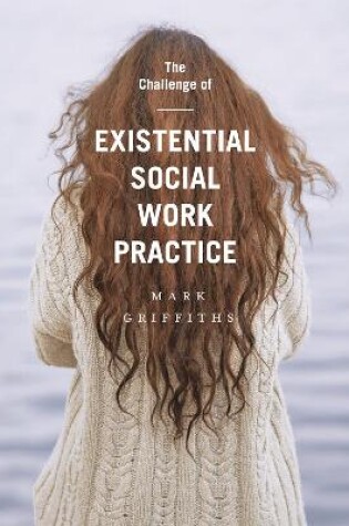 Cover of The Challenge of Existential Social Work Practice