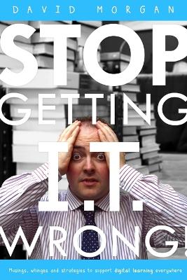 Book cover for Stop Getting I.T. Wrong!