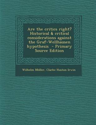 Book cover for Are the Critics Right? Historical & Critical Considerations Against the Graf-Wellhausen Hypothesis - Primary Source Edition