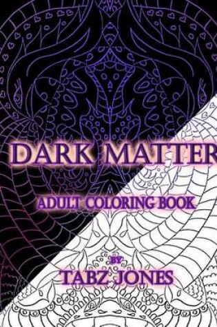 Cover of Dark Matter Adult Coloring Book