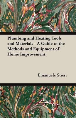 Book cover for Plumbing and Heating Tools and Materials - A Guide to the Methods and Equipment of Home Improvement