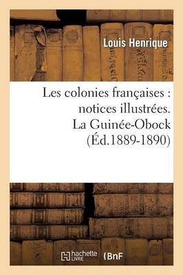 Cover of Les Colonies Francaises: Notices Illustrees. La Guinee-Obock (Ed.1889-1890)