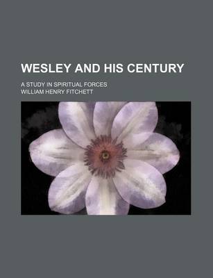 Book cover for Wesley and His Century; A Study in Spiritual Forces