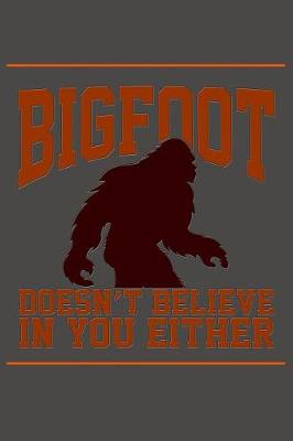 Book cover for Bigfoot Doesn't Believe in You Either