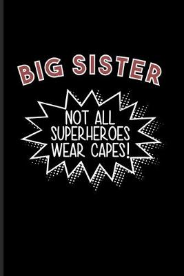 Book cover for Big Sister Not All Superheroes Wear Capes!