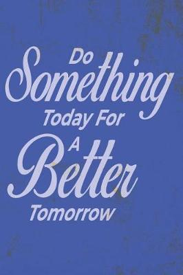 Book cover for Do Something Today For A Better Tomorrow - 2019 & 2020 Mid Year Academic Journal With Mind Maps, Budget Planner, Goal Setting & Inspirational Quotes