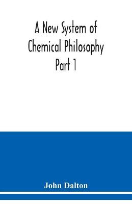 Book cover for A New System of Chemical Philosophy Part 1