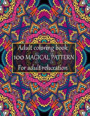 Book cover for Adult coloring book 100 magical pattern for adult reluxation