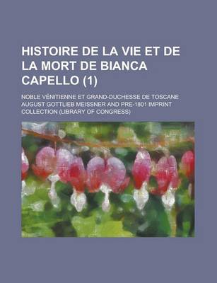 Book cover for Histoire de La Vie Et de La Mort de Bianca Capello; Noble Venitienne Et Grand-Duchesse de Toscane (1)