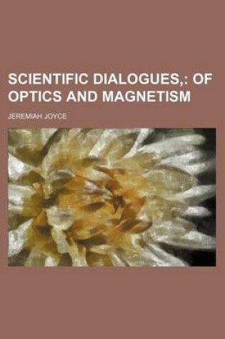 Cover of Scientific Dialogues, (Volume 5); Of Optics and Magnetism