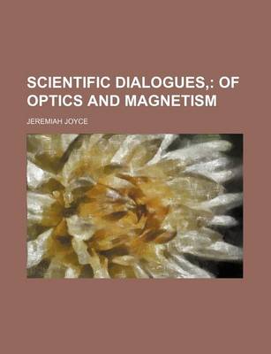 Book cover for Scientific Dialogues, (Volume 5); Of Optics and Magnetism