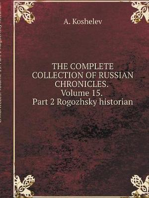 Book cover for THE COMPLETE COLLECTION OF RUSSIAN CHRONICLES. Volume 15. Part 2 Rogozhsky historian