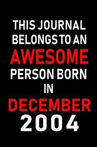 Cover of This Journal belongs to an Awesome Person Born in December 2004