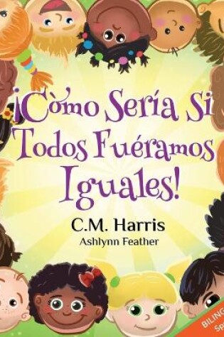 Cover of What If We Were All The Same! Bilingual Edition