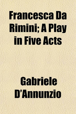 Book cover for Francesca Da Rimini; A Play in Five Acts