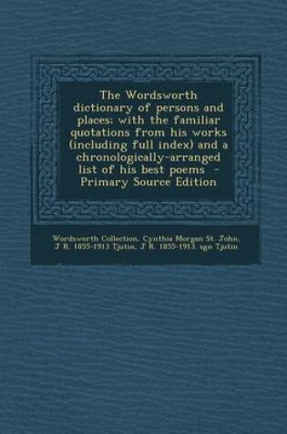 Cover of The Wordsworth Dictionary of Persons and Places; With the Familiar Quotations from His Works (Including Full Index) and a Chronologically-Arranged Lis