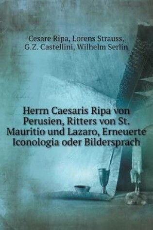 Cover of Herrn Caesaris Ripa von Perusien, Ritters von St. Mauritio und Lazaro, Erneuerte Iconologia oder Bildersprach