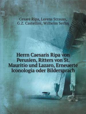 Book cover for Herrn Caesaris Ripa von Perusien, Ritters von St. Mauritio und Lazaro, Erneuerte Iconologia oder Bildersprach