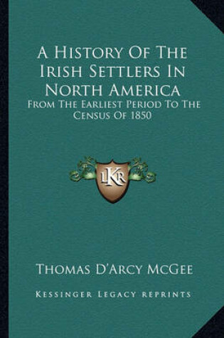 Cover of A History Of The Irish Settlers In North America