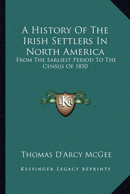 Book cover for A History Of The Irish Settlers In North America