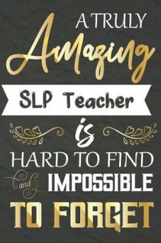 Cover of A Truly Amazing SLP Teacher Is Hard To Find And impossible To Forget