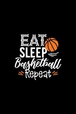 Book cover for Eat Sleep Basketball Repeat