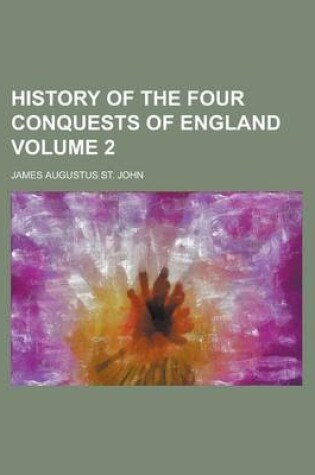 Cover of History of the Four Conquests of England Volume 2