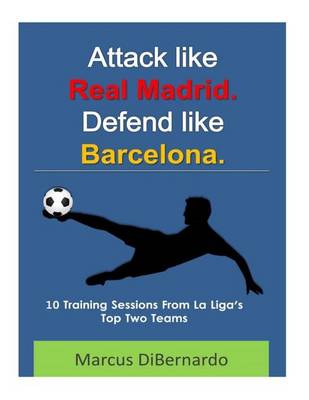 Book cover for Attack Like Real Madrid. Defend Like Barcelona.