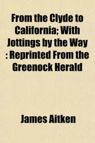 Cover of From the Clyde to California; With Jottings by the Way