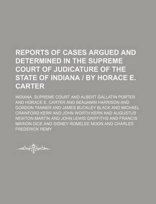 Book cover for Reports of Cases Argued and Determined in the Supreme Court of Judicature of the State of Indiana - By Horace E. Carter (Volume 146)