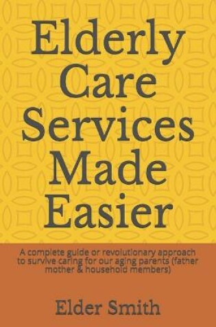 Cover of Elderly Care Services Made Easier