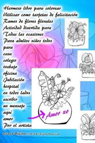 Cover of Hermoso libro para colorear Utilizar como tarjetas de felicitacion Ramos de flores florales Actividad divertida para Todas las ocasiones Para adultos ninos todos para casa colegio trabajo oficina Jubilacion hospital en todos lados