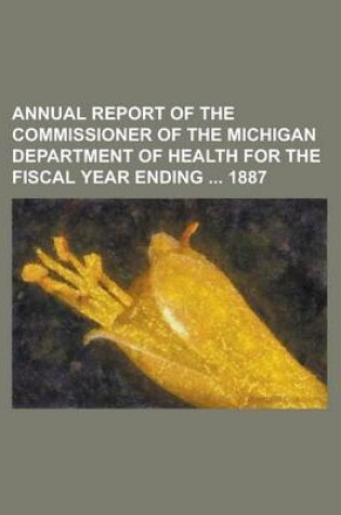 Cover of Annual Report of the Commissioner of the Michigan Department of Health for the Fiscal Year Ending 1887