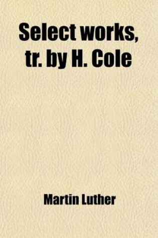 Cover of Select Works, Tr. by H. Cole (Volume 1)