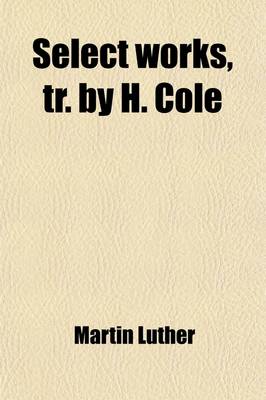 Book cover for Select Works, Tr. by H. Cole (Volume 1)