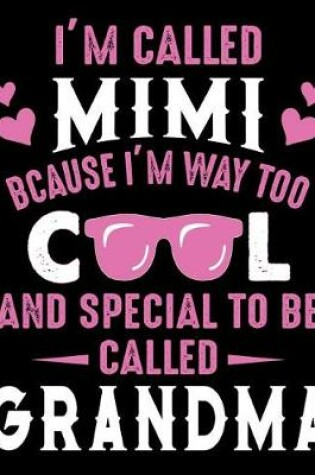 Cover of I'm called Mimi bcause I'm way too cool and special to be called Grandma