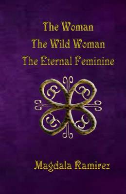 Book cover for The Woman, The Wild Woman, The Eternal Feminine