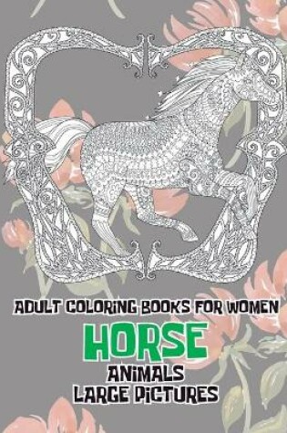 Cover of Adult Coloring Books for Women Large Pictures - Animals - Horse