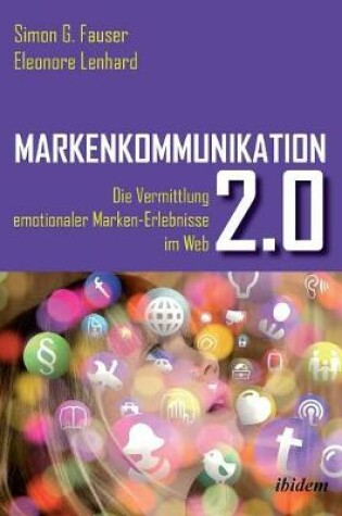 Cover of Markenkommunikation 2.0. Die Vermittlung emotionaler Marken-Erlebnisse im Web 2.0