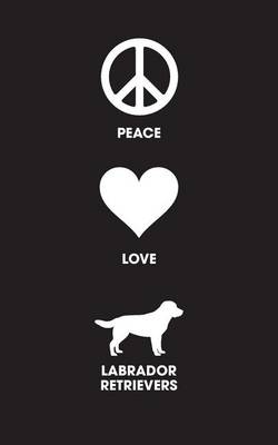 Book cover for Peace Love Labrador Retrievers