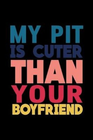 Cover of My Pit is Cuter than your Boyfriend