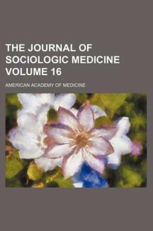 Cover of The Journal of Sociologic Medicine Volume 16