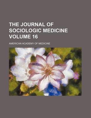 Book cover for The Journal of Sociologic Medicine Volume 16