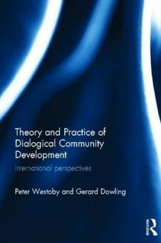 Cover of Theory and Practice of Dialogical Community Development: International Perspectives