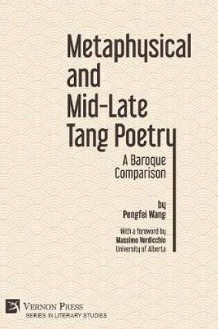 Cover of Metaphysical and Mid-Late Tang Poetry: A Baroque Comparison