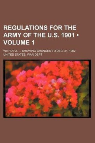 Cover of Regulations for the Army of the U.S. 1901 (Volume 1); With Apx. Showing Changes to Dec. 31, 1902