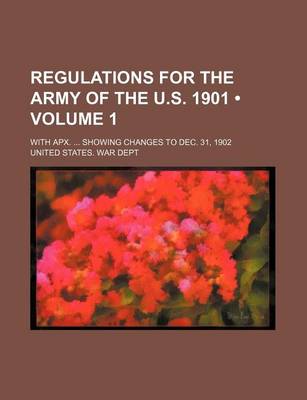 Book cover for Regulations for the Army of the U.S. 1901 (Volume 1); With Apx. Showing Changes to Dec. 31, 1902