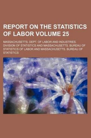 Cover of Report on the Statistics of Labor Volume 25