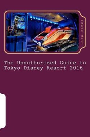 Cover of The Unauthorized Guide to Tokyo Disney Resort 2016