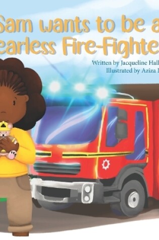 Cover of Sam wants to be a Fearless Fire-Fighter!